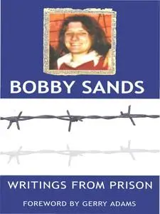 «Writings from Prison: Bobby Sands Writings» by Bobby Sands