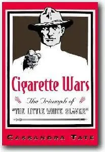 Cassandra Tate, «Cigarette Wars: The Triumph of 'The Little White Slaver'»