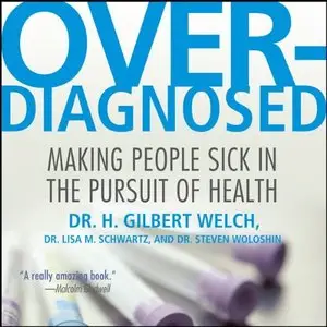 Overdiagnosed: Making People Sick in Pursuit of Health [Audiobook]