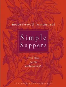 Moosewood Restaurant Simple Suppers: Fresh Ideas for the Weeknight Table (Repost)