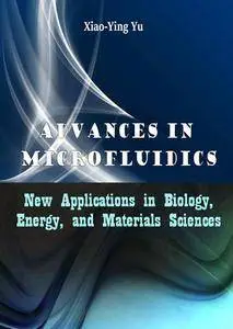 "Advances in Microfluidics: New Applications in Biology, Energy, and Materials Sciences" ed. by Xiao-Ying Yu