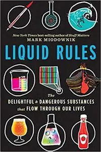 Liquid Rules: The Delightful and Dangerous Substances That Flow Through Our Lives