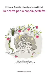 Eleonora Andreini, Mariagiovanna Pierini - La ricetta per la coppia perfetta