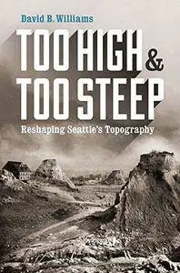 Too High and Too Steep : Reshaping Seattle's Topography