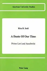 A Dante Of Our Time : Primo Levi and Auschwitz