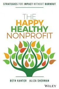 The Happy, Healthy Nonprofit: Strategies for Impact without Burnout