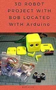 3D Robot Project with Bob Located with Arduino [Kindle Edition]