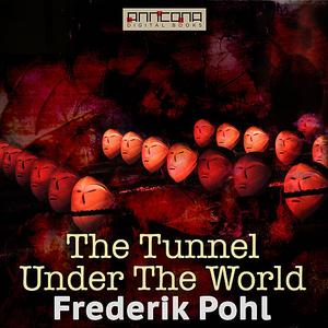 «The Tunnel Under The World» by Frederik Pohl