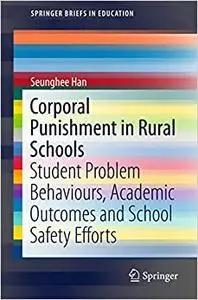 Corporal Punishment in Rural Schools: Student Problem Behaviours, Academic Outcomes and School Safety Efforts (Repost)