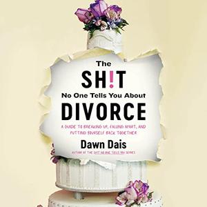 The Sh!t No One Tells You About Divorce: A Guide to Breaking Up, Falling Apart, and Putting Yourself Back Together [Audiobook]