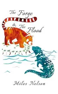 «The Forge & The Flood» by Miles Nelson
