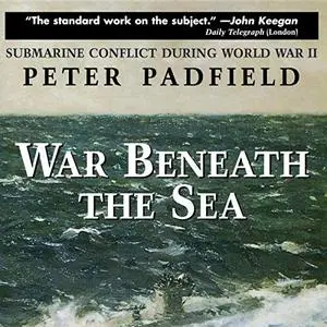 War Beneath the Sea: Submarine Conflict During World War II [Audiobook]