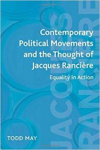Contemporary Political Movements and the Thought of Jacques Rancière: Equality in Action by Todd May