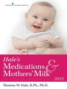 Hale's Medications & Mothers' Milk™ 2019, 18th Edition