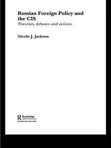 Russian Foreign Policy and the CIS (Routledge Advances in International Relations and Politics, 24)