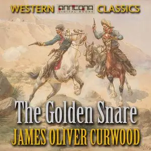 «The Golden Snare» by James Oliver Curwood