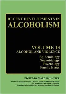 Alcoholism & Violence: Epidemiology, Neurobiology, Psychology, Family Issues (Recent Developments in Alcoholism) (repost)