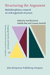 Structuring the Argument: Multidisciplinary research on verb argument structure