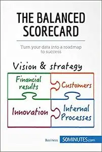 The Balanced Scorecard: Turn your data into a roadmap to success (Management, Marketing)