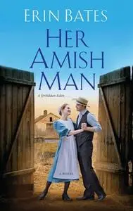 «Her Amish Man» by Erin Bates