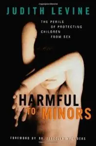 Harmful To Minors: The Perils Of Protecting Children From Sex