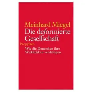 Die deformierte Gesellschaft. Wie die Deutschen ihre Wirklichkeit verdrängen