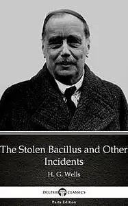 «The Stolen Bacillus and Other Incidents by H. G. Wells (Illustrated)» by None