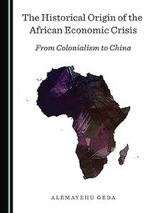The Historical Origin of the African Economic Crisis: From Colonialism to China