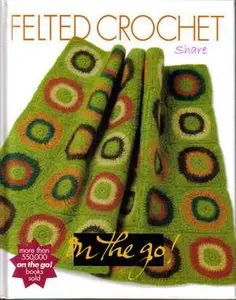 Vogue Knitting on the Go: Felted Crochet by Trisha Malcolm [Repost]