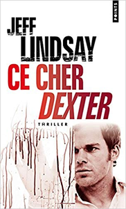 Ce cher Dexter - Jeff Lindsay