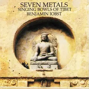 Benjamin Iobst - Seven Metals: Singing Bowls Of Tibet (1999) **[RE-UP]**