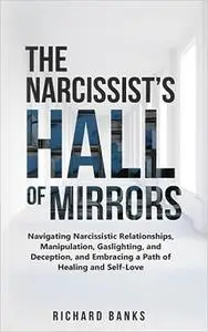 The Narcissist’s Hall of Mirrors