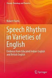 Speech Rhythm in Varieties of English: Evidence from Educated Indian English and British English (Repost)