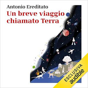 «Un breve viaggio chiamato Terra» by Antonio Ereditato