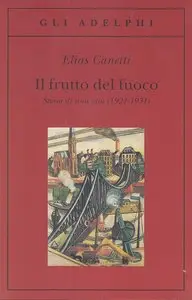 Elias Canetti – Il frutto del fuoco. Storia di una vita (1921-1931)