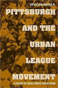 Pittsburgh and the Urban League Movement: A Century of Social Service and Activism