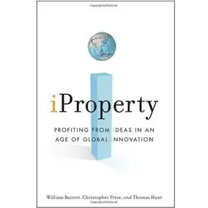 iProperty: Profiting from Ideas in an Age of Global Innovation (repost)