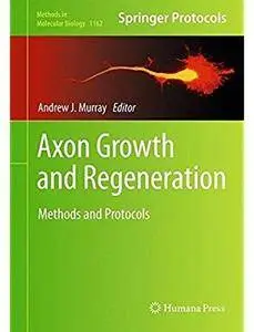 Axon Growth and Regeneration: Methods and Protocols [Repost]