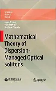 Mathematical Theory of Dispersion-Managed Optical Solitons (Nonlinear Physical Science)