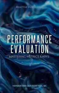 Performance Evaluation: Mastering Metrics & KPI's: A Comprehensive guide to PE in Financial Planning & Analysis