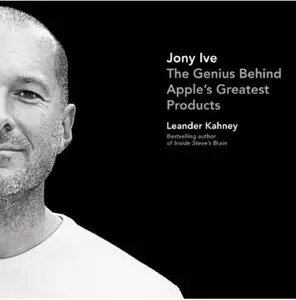 Jony Ive: The Genius Behind Apple's Greatest Products (Audiobook)