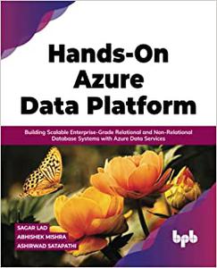 Hands-On Azure Data Platform: Building Scalable Enterprise-Grade Relational and Non-Relational database Systems et al