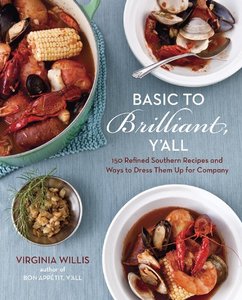 Basic to Brilliant, Y'all: 150 Refined Southern Recipes and Ways to Dress Them Up for Company (Repost)