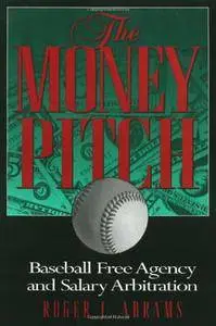 The Money Pitch: Baseball Free Agency and Salary Arbitration: Baseball Free Agency and Salary Arbitartion