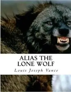 «Alias the Lone Wolf» by Louis Jjoseph Vance