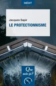 Le Protectionnisme - Jacques Sapir