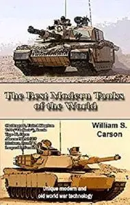 The Best Modern Tanks of the World: Unique modern and old world war technology [Kindle Edition]
