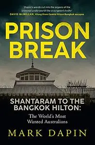 Prison Break: Shantaram To the Bangkok Hilton, the World's Most Wanted Australians
