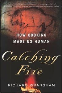Catching Fire: How Cooking Made Us Human (Repost)