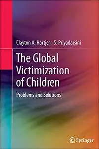 The Global Victimization of Children: Problems and Solutions